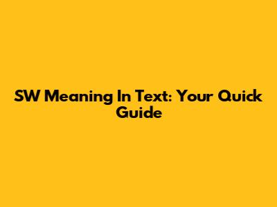 SW Meaning In Text: Your Quick Guide