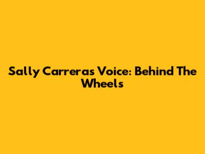 Sally Carrera's Voice: Behind The Wheels