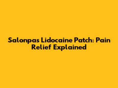 Salonpas Lidocaine Patch: Pain Relief Explained