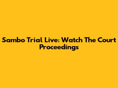 Sambo Trial Live: Watch The Court Proceedings