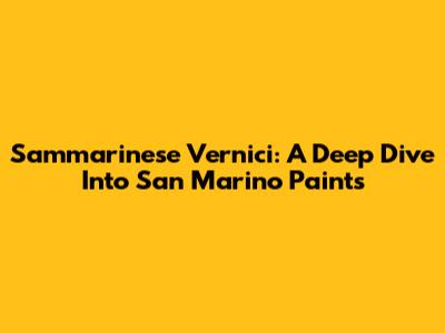 Sammarinese Vernici: A Deep Dive Into San Marino Paints