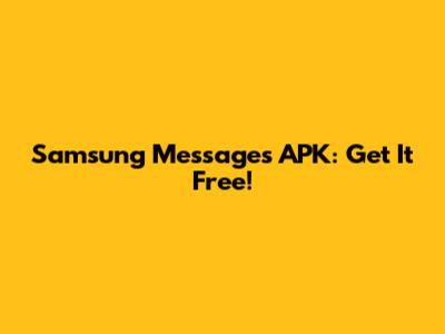 Samsung Messages APK: Get It Free!