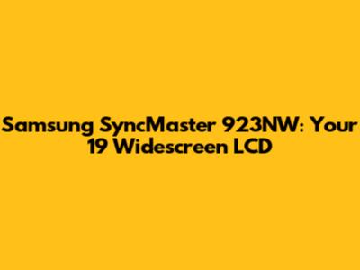 Samsung SyncMaster 923NW: Your 19" Widescreen LCD