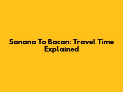 Sanana To Bacan: Travel Time Explained