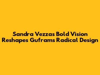 Sandra Vezza's Bold Vision Reshapes Gufram's Radical Design