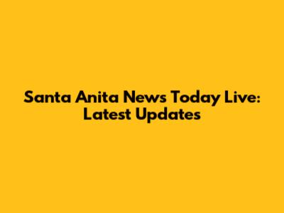 Santa Anita News Today Live: Latest Updates