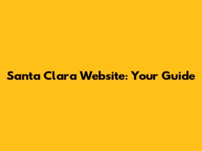 Santa Clara Website: Your Guide