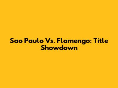 Sao Paulo Vs. Flamengo: Title Showdown