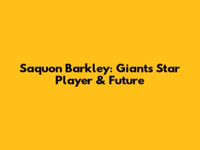 Saquon Barkley: Giants' Star Player & Future