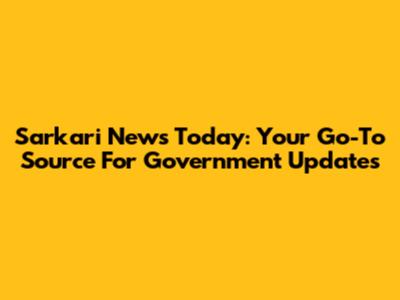 Sarkari News Today: Your Go-To Source For Government Updates