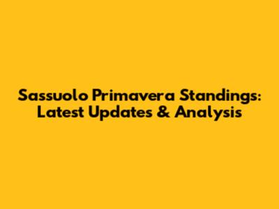 Sassuolo Primavera Standings: Latest Updates & Analysis