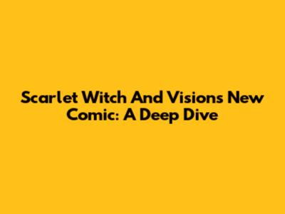 Scarlet Witch And Vision's New Comic: A Deep Dive