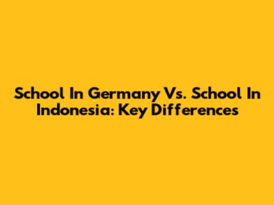 School In Germany Vs. School In Indonesia: Key Differences