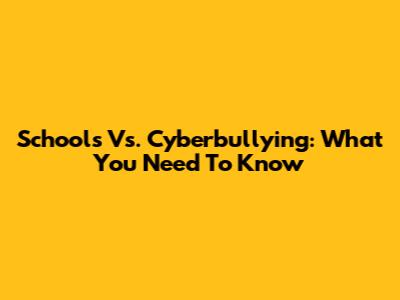 Schools Vs. Cyberbullying: What You Need To Know