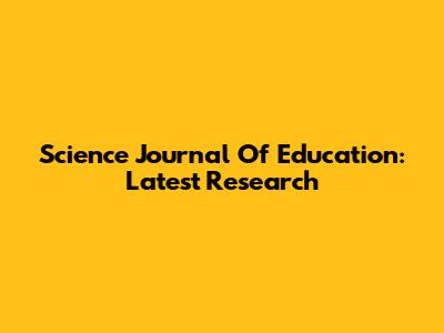 Science Journal Of Education: Latest Research