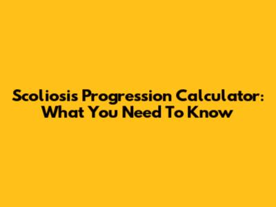 Scoliosis Progression Calculator: What You Need To Know