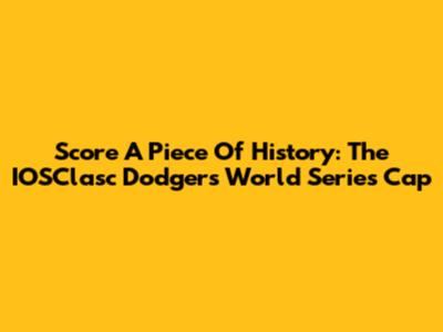 Score A Piece Of History: The IOSClasc Dodgers World Series Cap