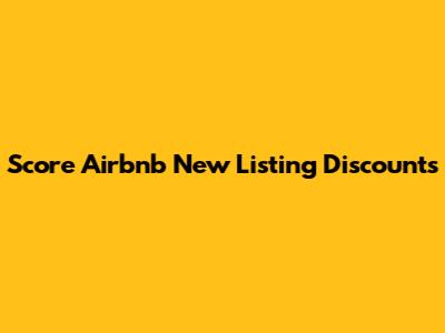 Score Airbnb New Listing Discounts
