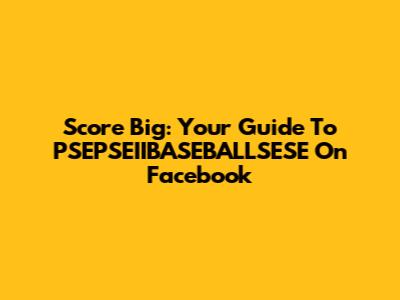Score Big: Your Guide To PSEPSEIIBASEBALLSESE On Facebook