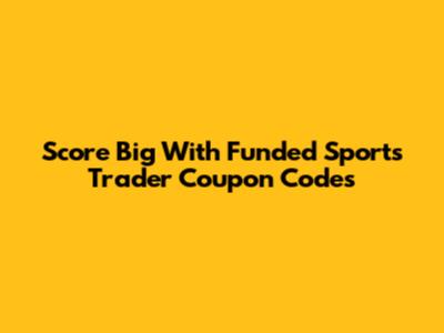 Score Big With Funded Sports Trader Coupon Codes