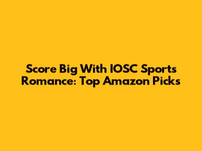 Score Big With IOSC Sports Romance: Top Amazon Picks