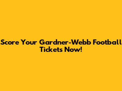 Score Your Gardner-Webb Football Tickets Now!