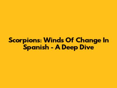 Scorpions: Winds Of Change In Spanish - A Deep Dive