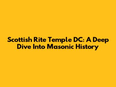 Scottish Rite Temple DC: A Deep Dive Into Masonic History