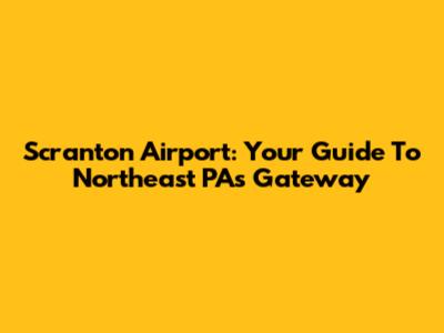 Scranton Airport: Your Guide To Northeast PA's Gateway