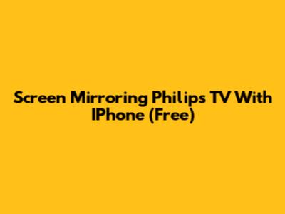 Screen Mirroring Philips TV With IPhone (Free)