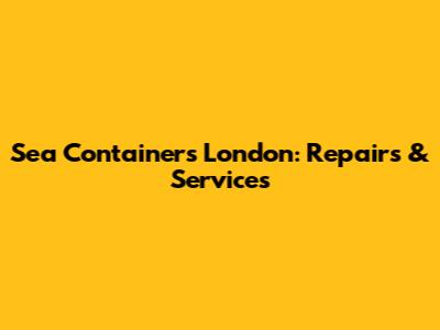 Sea Containers London: Repairs & Services