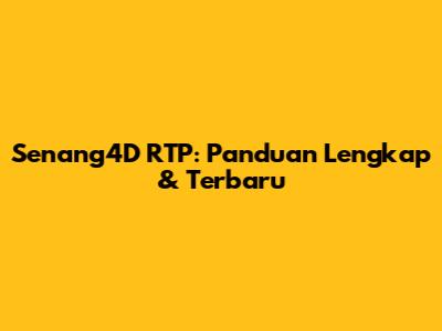 Senang4D RTP: Panduan Lengkap & Terbaru