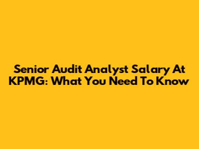 Senior Audit Analyst Salary At KPMG: What You Need To Know