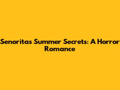Senorita's Summer Secrets: A Horror Romance