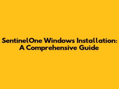 SentinelOne Windows Installation: A Comprehensive Guide