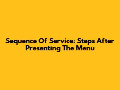 Sequence Of Service: Steps After Presenting The Menu