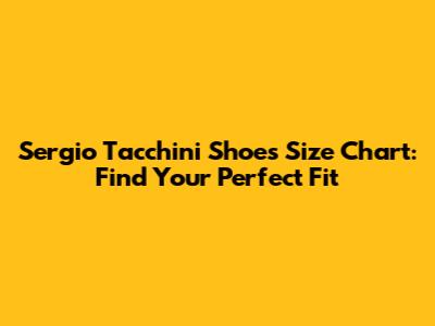 Sergio Tacchini Shoes Size Chart: Find Your Perfect Fit
