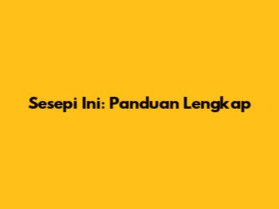 Sesepi Ini: Panduan Lengkap