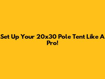 Set Up Your 20x30 Pole Tent Like A Pro!