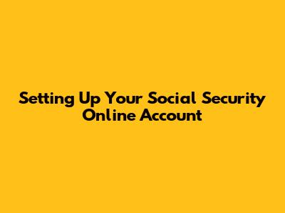 Setting Up Your Social Security Online Account