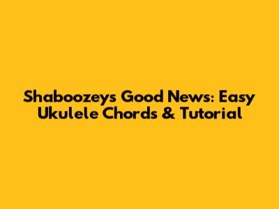 Shaboozey's "Good News": Easy Ukulele Chords & Tutorial