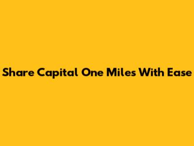 Share Capital One Miles With Ease