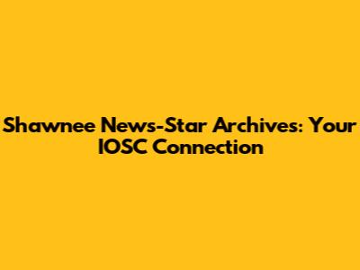 Shawnee News-Star Archives: Your IOSC Connection