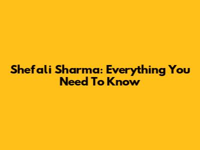 Shefali Sharma: Everything You Need To Know