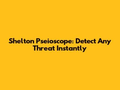 Shelton Pseioscope: Detect Any Threat Instantly