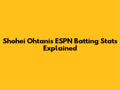 Shohei Ohtani's ESPN Batting Stats Explained