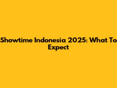 Showtime Indonesia 2025: What To Expect