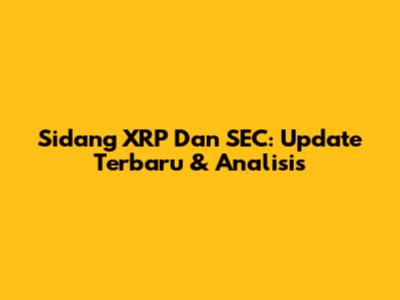 Sidang XRP Dan SEC: Update Terbaru & Analisis