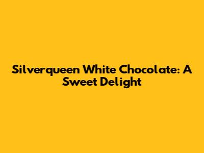 Silverqueen White Chocolate: A Sweet Delight
