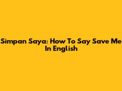 Simpan Saya: How To Say "Save Me" In English
